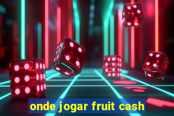 onde jogar fruit cash